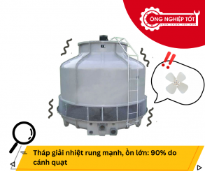 Tháp giải nhiệt rung mạnh, ồn lớn: 90% do cánh quạt