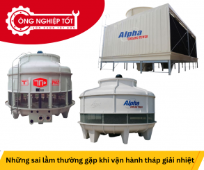 Những sai lầm thường gặp khi vận hành tháp giải nhiệt