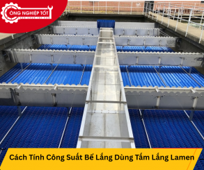 Cách Tính Công Suất Bể Lắng Dùng Tấm Lắng Lamen