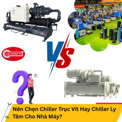 Nên Chọn Chiller Trục Vít Hay Chiller Ly Tâm Cho Nhà Máy?