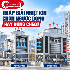 Tháp Giải Nhiệt Kín: Chọn Ngược Dòng Hay Dòng Chéo?