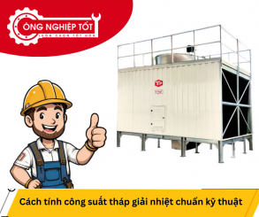 Cách tính công suất tháp giải nhiệt chuẩn kỹ thuật