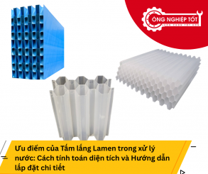 Ưu điểm của Tấm lắng Lamen trong xử lý nước: Cách tính toán diện tích và Hướng dẫn lắp đặt chi tiết