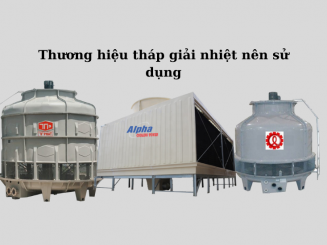 Những thương hiệu tháp giải nhiệt nên sử dụng