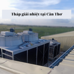 Mua tháp giải nhiệt công nghiệp tại Cần Thơ - Giao hàng nhanh lắp đặt tận tình
