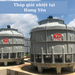 Tháp giải nhiệt tại Hưng Yên -  Lắp đặt nhanh bảo hành trọn đời
