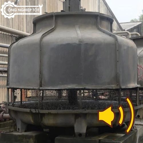 Tháp giải nhiệt phát ra tiếng ồn lớn