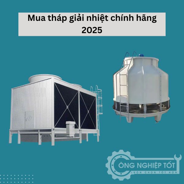 Mua tháp giải nhiệt chính hãng 2025