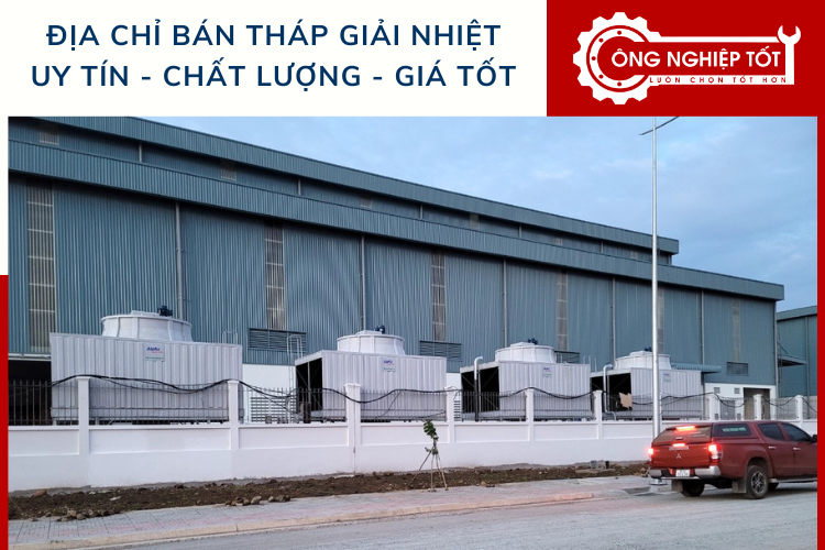 Công Nghiệp Tốt là địa chỉ bán tháp giải nhiệt công nghiệp uy tín tại Việt Nam